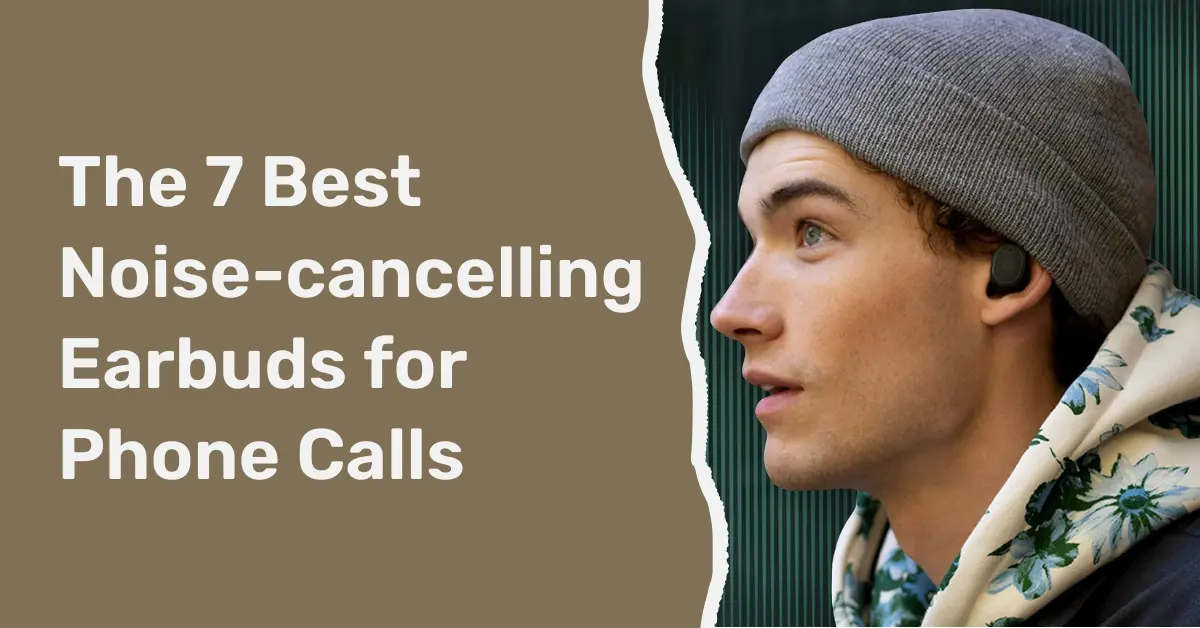 Featured image- The 7 best noise-cancelling earbuds for phone calls